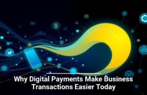 Why Digital Payments Make Business Transactions Easier Today