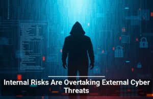 Internal Risks Are Overtaking External Cyber Threats