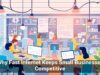 Why Fast Internet Keeps Small Businesses Competitive