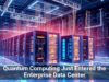 Quantum Computing Just Entered the Enterprise Data Center