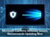 Microsoft Confirms Defender Issues, Recommends Updating Now