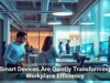 Smart Devices Are Quietly Transforming Workplace Efficiency