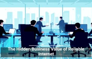 The Hidden Business Value of Reliable Internet