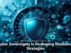 Cyber Sovereignty Is Reshaping Resilience Strategies