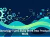 Technology Turns Busy Work Into Productive Work