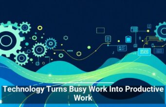 Technology Turns Busy Work Into Productive Work