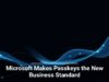 Microsoft Makes Passkeys the New Business Standard