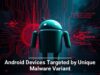 Android Devices Targeted by Unique Malware Variant