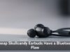 Cheap Skullcandy Earbuds Have a Bluetooth Flaw