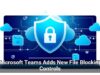 Microsoft Teams Adds New File Blocking Controls