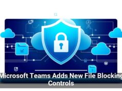 Microsoft Teams Adds New File Blocking Controls